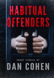 Habitual Offenders : Short Stories by Dan Cohen