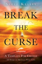 Break the Curse : A Template for Change 10 Steps to Restart Your Life