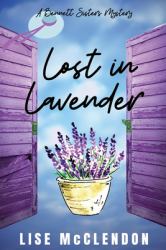 Lost in Lavender : A Bennett Sisters Mystery