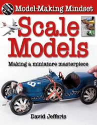 Scale Models : Making a Miniature Masterpiece