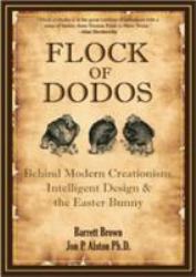 Flock of Dodos : Behind Modern Creationism, Intelligent Design and the Easter Bunny