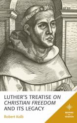 Luther's Treatise on Christian Freedom and Its Legacy