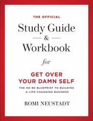 The Official Study Guide and Workbook for Get over Your Damn Self