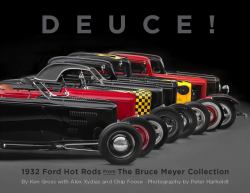 Deuce! : 1932 Ford Hot Rods from the Bruce Meyer Collection