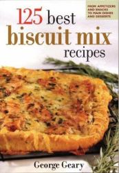 125 Best Biscuit Mix Recipes : From Appetizers to Desserts