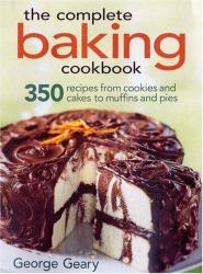 The Complete Baking Cookbook : 350 Recipes from Cookies and Cakes to Muffins and Pies