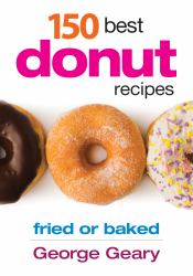 150 Best Donut Recipes : Fried or Baked