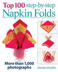 Top 100 Step-By-Step Napkin Folds : More Than 1,000 Photographs