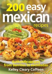 200 Easy Mexican Recipes : Authentic Recipes from Burritos to Enchiladas