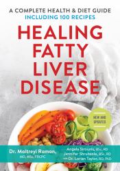 Healing Fatty Liver Disease : A Complete Health and Diet Guide, Including 100 Recipes