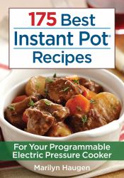 175 Best Instant Pot Recipes : For Your Programmable Electric Pressure Cooker