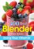 300 Best Blender Recipes : Using Your Vitamix