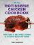 The Best Rotisserie Chicken Cookbook : Over 100 Tasty Recipes Using a Store-Bought Bird