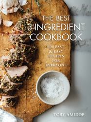 The Best 3-Ingredient Cookbook : 100 Fast and Easy Recipes for Everyone