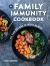 The Family Immunity Cookbook : 101 Easy Recipes to Boost Health