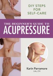 The Beginner's Guide to Acupressure : DIY Steps for Self-Care