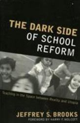 The Dark Side of School Reform : Teaching in the Space Between Reality and Utopia