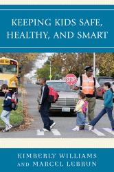 Keeping Kids Safe, Healthy, and Smart : An Educator's Guide to Child Health and Safety