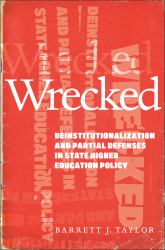 Wrecked : Deinstitutionalization and Partial Defenses in State Higher Education Policy