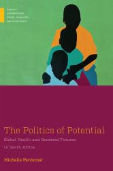 The Politics of Potential : Global Health and Gendered Futures in South Africa