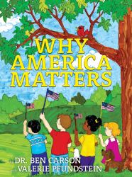 Why America Matters : The Four Pillars of American Values: Faith, Liberty, Community, Life