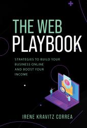 The Web Playbook : Strategies to Build Your Business and Boost Your Income Online