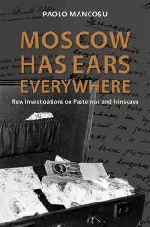 Moscow Has Ears Everywhere : New Investigations on Pasternak and Ivinskaya