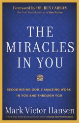 The Miracles in You : Recognizing God's Amazing Works in You and Through You