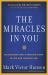 The Miracles in You : Recognizing God's Amazing Works in You and Through You