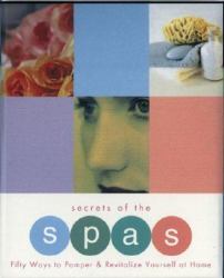 Secrets of the Spas : Fifty Ways to Pamper and Revitalize Yourself at Home