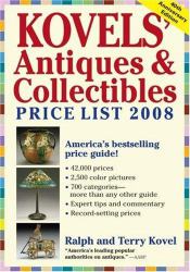 Kovels' Antiques & Collectibles Price List 2008 : The Bestselling Price Guide in America- 40th Anniversary Edition