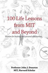 100 Life Lessons from MIT and Beyond : Wisdom for Business and Personal Effectiveness