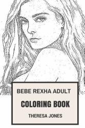 Bebe Rexha Adult Coloring Book : Talented Electropop and Dance Singer, Beautiful and Cute Artist Bebe Rexha Inspired Adult Coloring Book