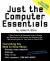 Just the Computer Essentials : A Plain-English, No-Nonsense Guide to Buying and Maintaining a PC Running the Windows Vista, Operating System for Your Home or Home Office