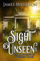 Sight Unseen IV : The Haunting of Twilight Ridge