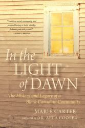 In the Light of Dawn : The History and Legacy of a Black Canadian Community