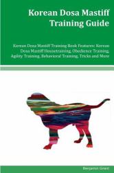 Korean Dosa Mastiff Training Guide Korean Dosa Mastiff Training Book Features: Korean Dosa Mastiff Housetraining, Obedience Training, Agility Training, Behavioral Training, Tricks and More