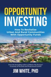 Opportunity Investing : How to Revitalize Urban and Rural Communities with Opportunity Funds