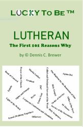 Lucky to Be Lutheran : The First 101 Reasons Why