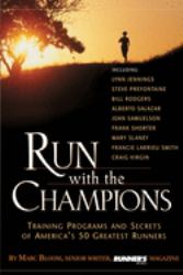 Run with the Champions : Training Programs and Secrets of America's 50 Greatest Runners