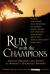 Run with the Champions : Training Programs and Secrets of America's 50 Greatest Runners