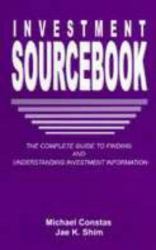 The Investment Sourcebook : The Complete Guide to Finding and Understanding Investment Information