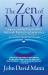 The Zen of MLM : Legacy, Leadership and the Network Marketing Experience: Second Edition, Revised and Expanded