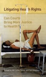 Litigating Health Rights : Can Courts Bring More Justice to Health?