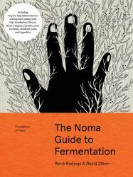 The Noma Guide to Fermentation : Including Koji, Kombuchas, Shoyus, Misos, Vinegars, Garums, Lacto-Ferments, and Black Fruits and Vegetables