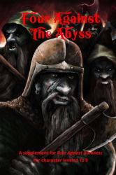 Four Against the Abyss : A Supplement for Four Against the Darkness for Character Levels 5 To 9