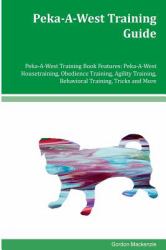 Peka-A-West Training Guide Peka-a-West Training Book Features: Peka-a-West Housetraining, Obedience Training, Agility Training, Behavioral Training, Tricks and More