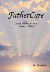 FatherCare : A Fresh Perspective on the Character of God