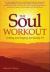 The Soul Workout : Getting and Staying Spiritually Fit