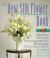 The New Silk Flower Book : Making Stylish Arrangements, Wreaths and Decorations